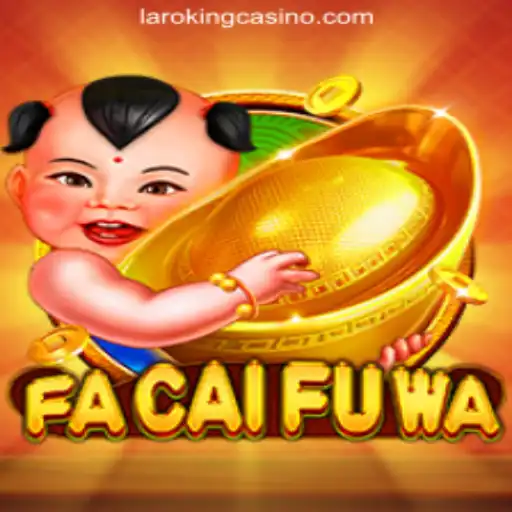 Discovering FaCaiFuWa: A Vibrant Addition to Laroking Online Casino Philippines